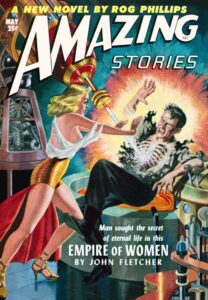 Cover of Amazing Stories, featuring a novel titled "Empire of Women" by John Fletcher with a barely clad woman, palms held out, and a man whose chest is being destroyed by a ray